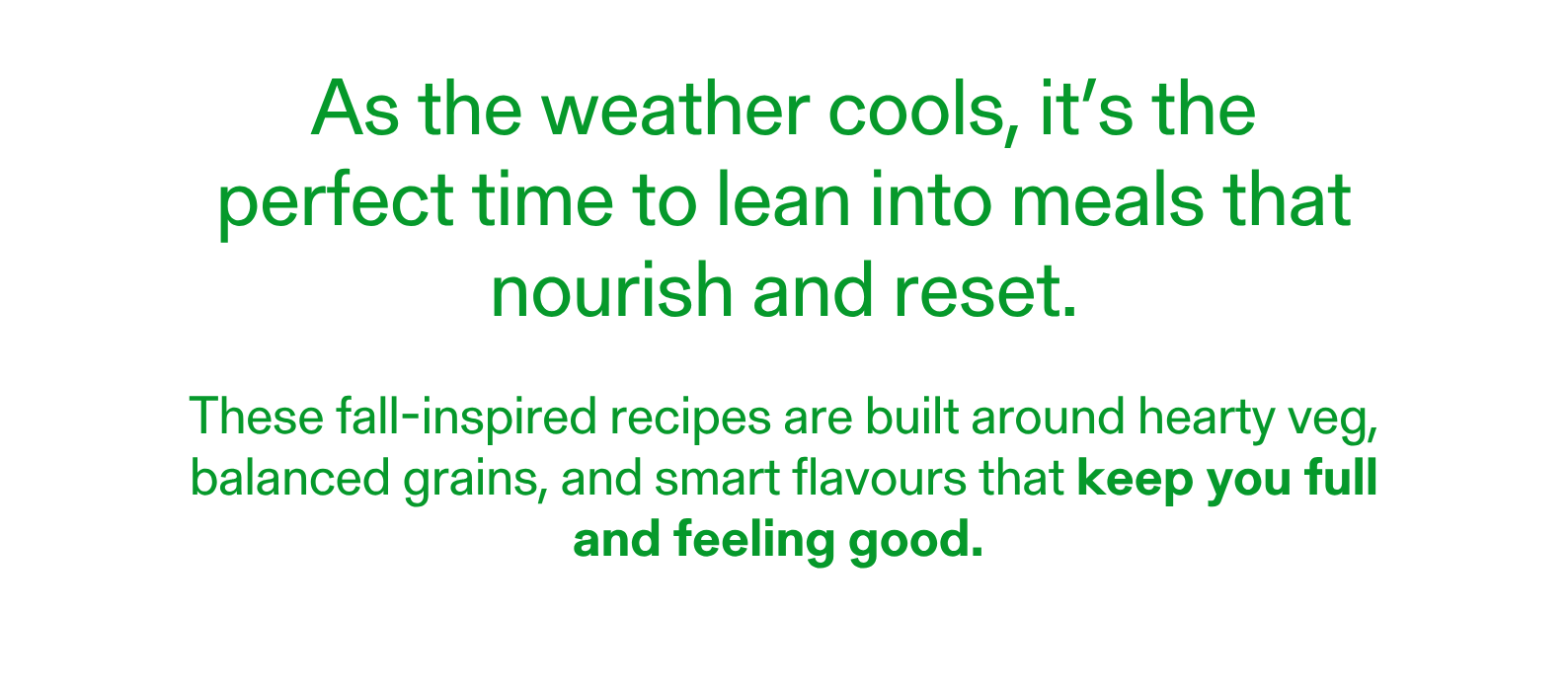 As the weather cools, it's the perfect time to lean into meals that nourish and reset.