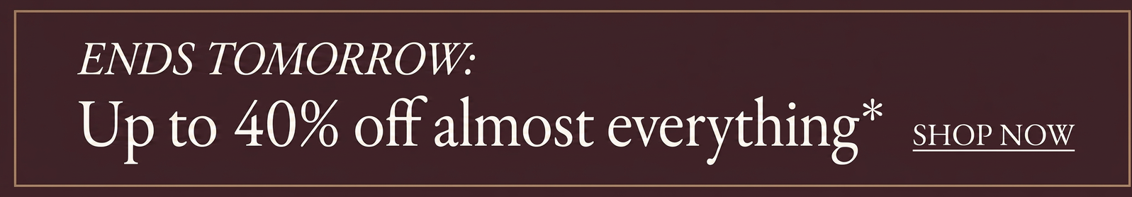 Up to 40% off almost everything