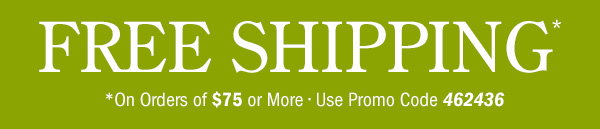 Free Shipping on Orders Of $75 or More | Use Promo Code 462436