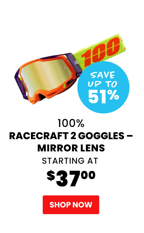 100%  Racecraft 2 Goggles – Mirror Lens  Starting at $37.00  Save Up To 51%