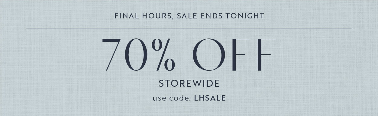 Final hours! 70% off storewide plus free shipping and returns with offer code LHSALE. Hurry, sale ends May 26th.