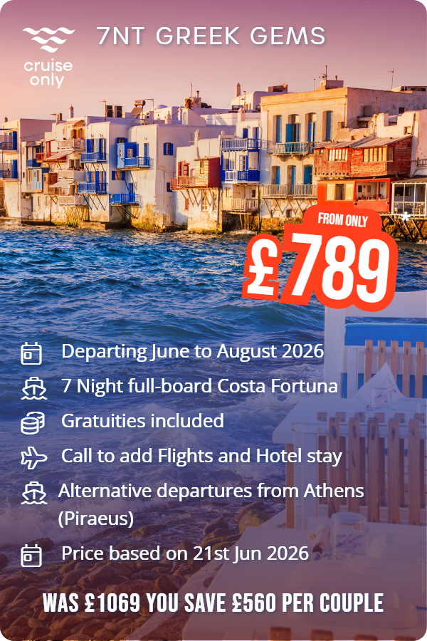 7nt Greek Gems – Cruise Only promotional image. From £789 Includes: Departing June to August 2026, 7 Night full-board Costa Fortuna, Gratuities included, Call to add Flights and Hotel stay, Alternative departures from Athens (Piraeus), Price based on 21st Jun 2026. WAS £1069 YOU SAVE £560 PER COUPLE