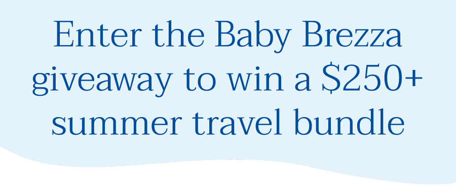 Enter the Baby Brezza giveaway to win a $250+ summer travel bundle