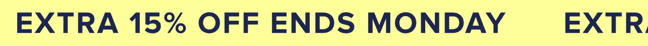 Extra 15% off ends Monday