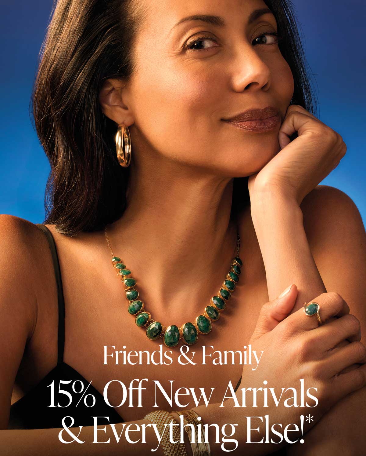 Friends & Family. 15% off New Arrivals & Everything Else!*