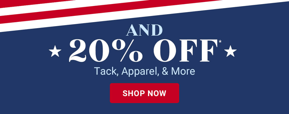 And 20% off tack, apparel, and more. Shop now. 