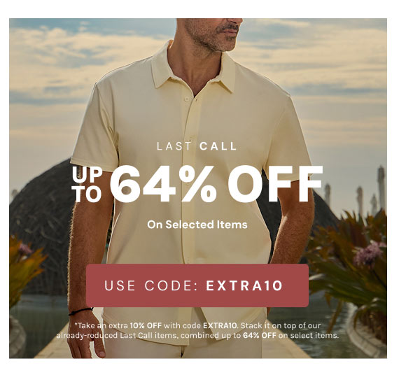 LAST CALL UP TO 64% OFF [USE CODE: EXTRA10]