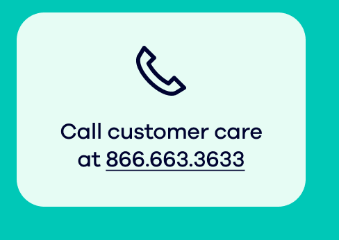 Call customer care at 866.663.3633