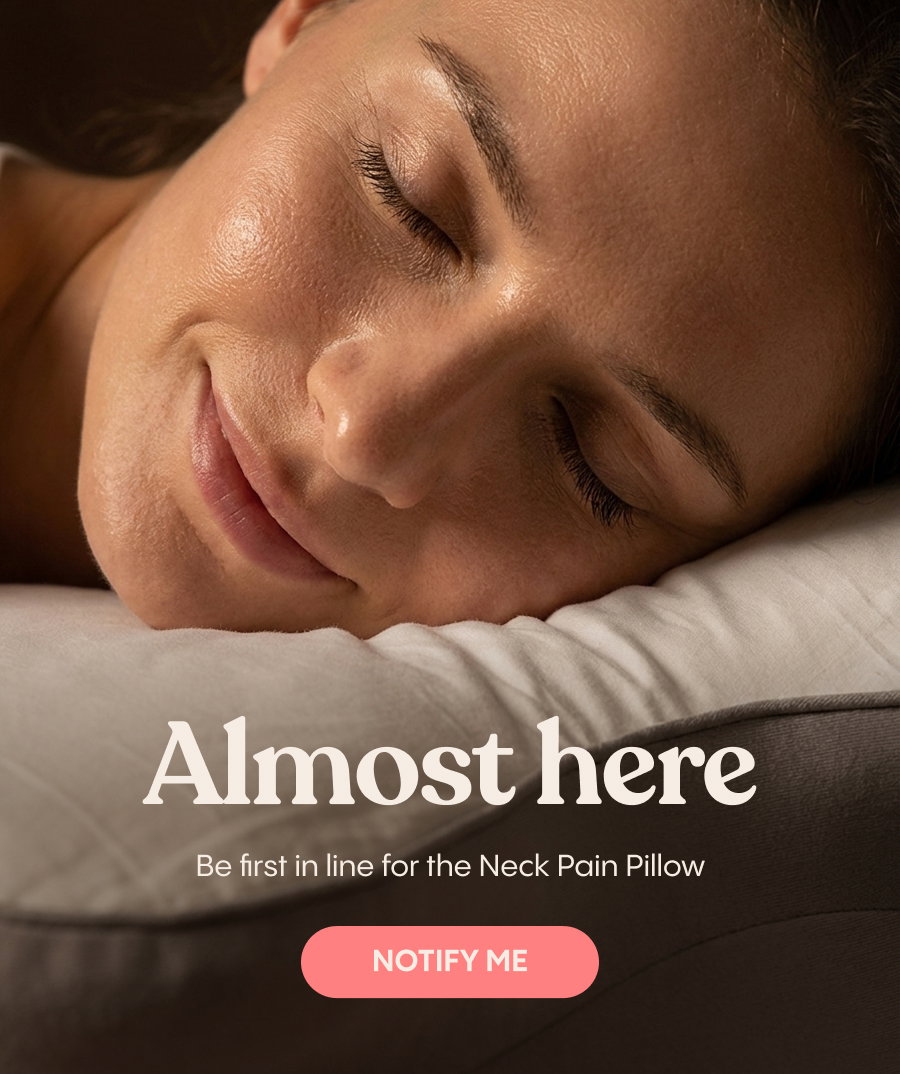 Almost there. Be first in line for the Neck Pain Pillow. Click here to be notified.