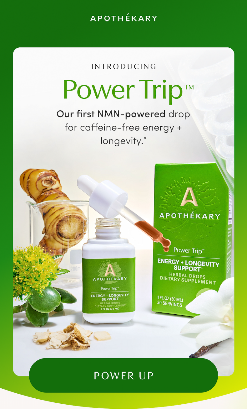 APOTHEKARY | INTRODUCING Power Trip™ | Our first NMN-powered drop for caffeine-free energy + longevity.* | POWER UP