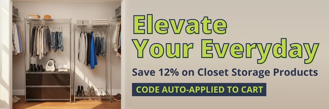 Elevate Your Everyday - Save 12% on Closet Storage