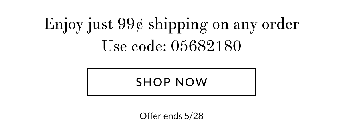 Enjoy just 99¢ shipping on any order. Use code: 05682180 [Click here to Shop now]