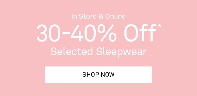 30-40% Off Selected Sleepwear