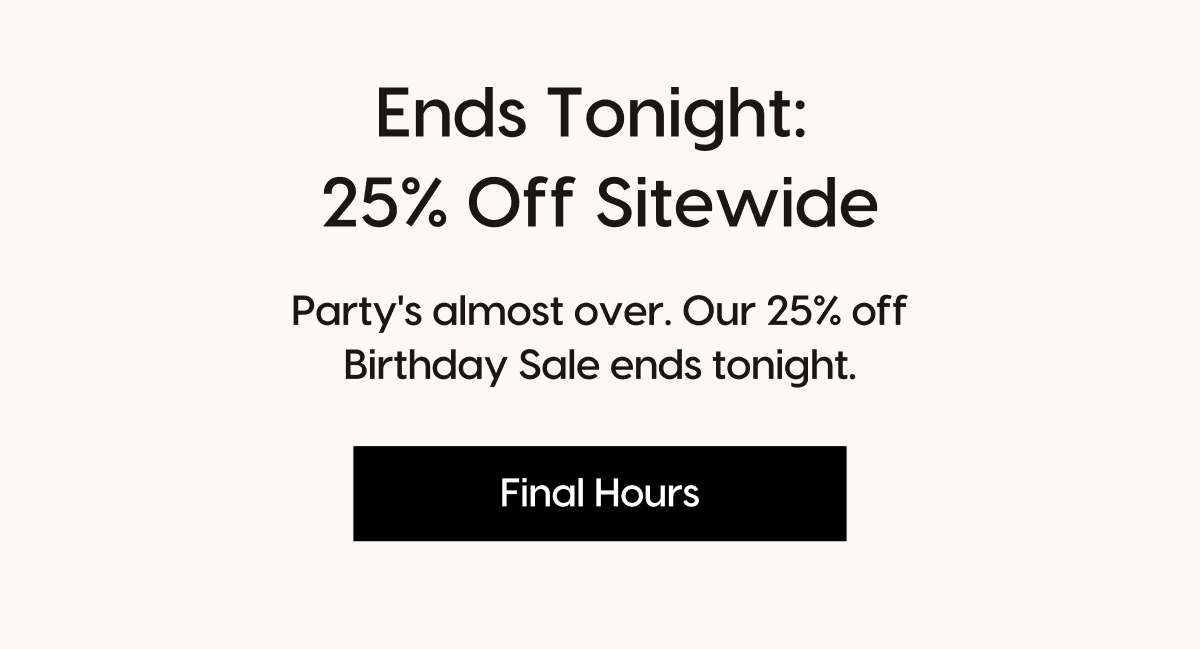Ends Tonight: 25% Off Sitewide