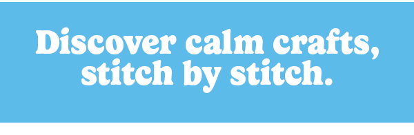 Discover calm crafts, stitch by stitch