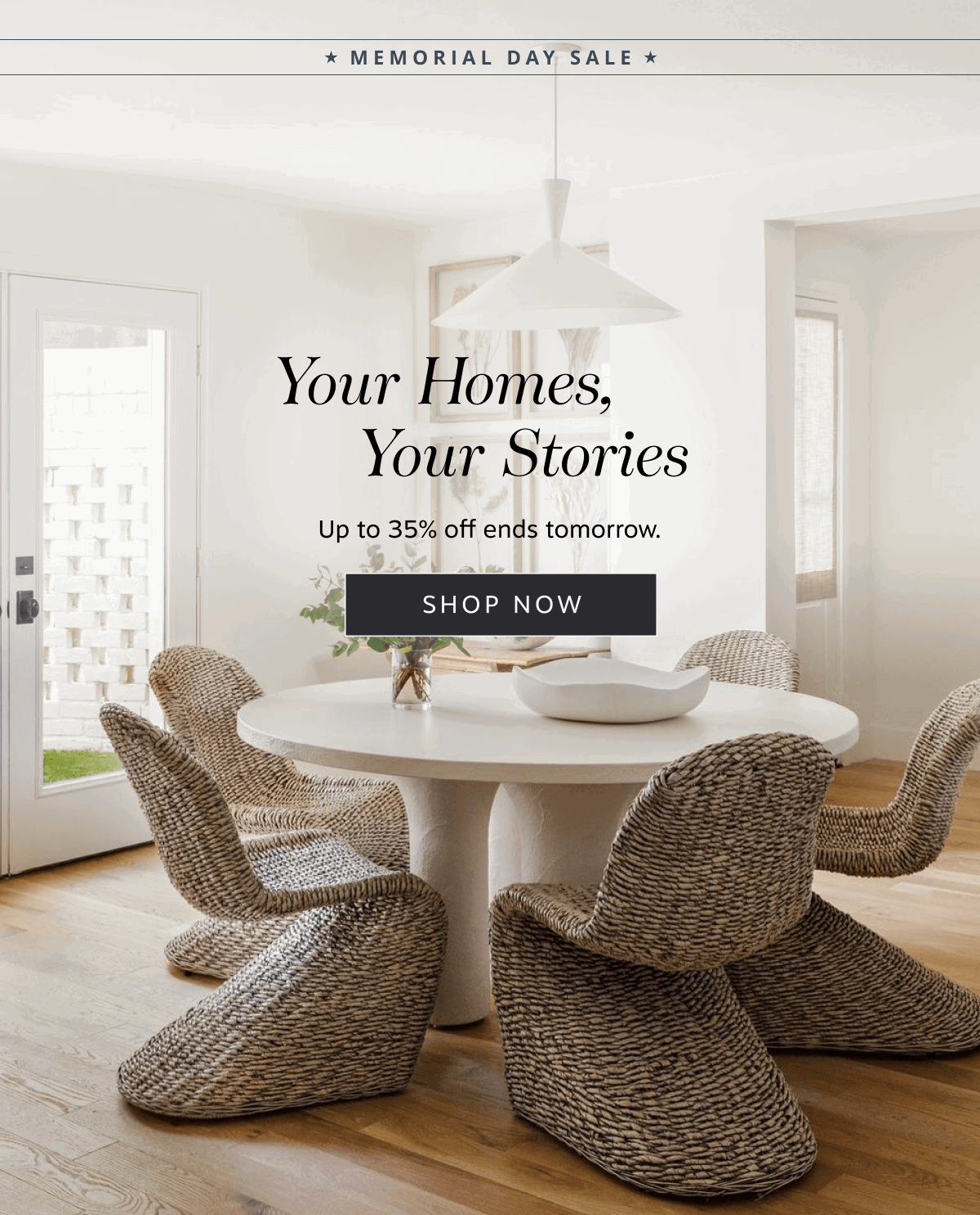 Your Homes, Your Stories Up to 35% off ends tomorrow | Shop Now 