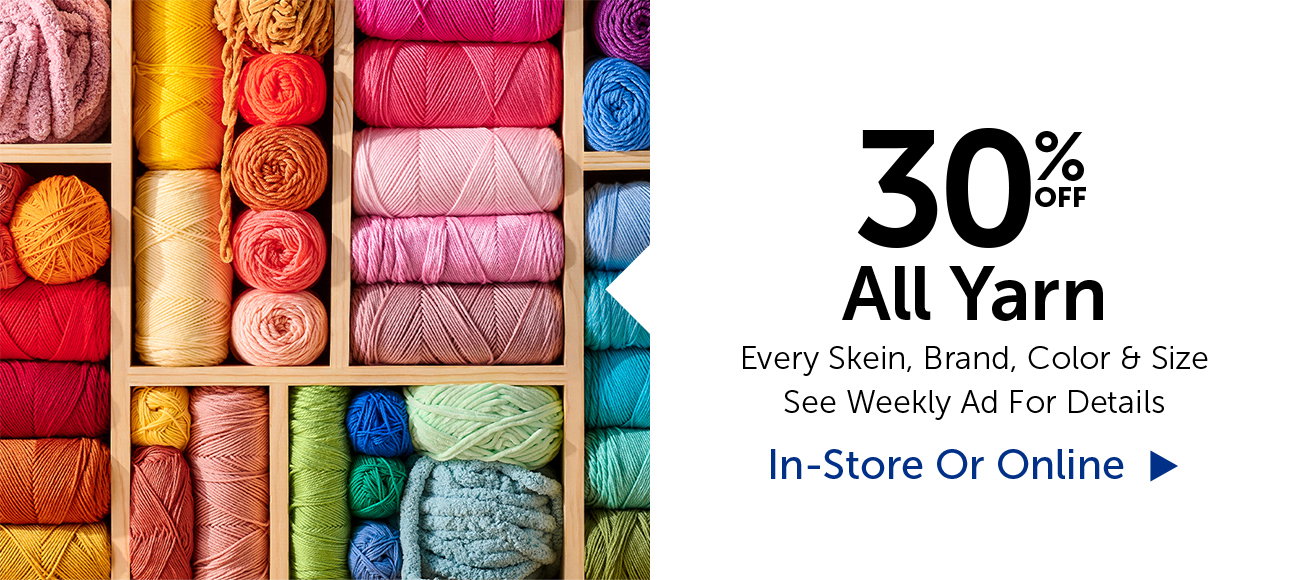 30% Off All Yarn - Every Skein, Brand, Color & Size
