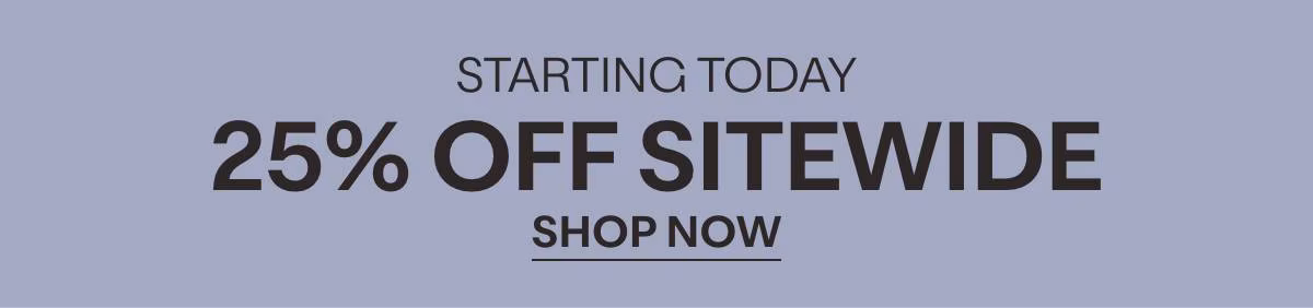 STARTING TODAY - 25% OFF SITEWIDE - SHOP NOW »