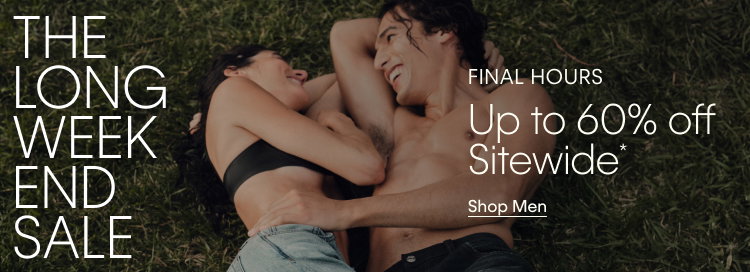The Long Week End Sale. Final Hours. Up to 60% off Sitewide.