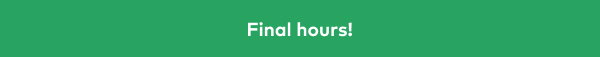 Final hours!