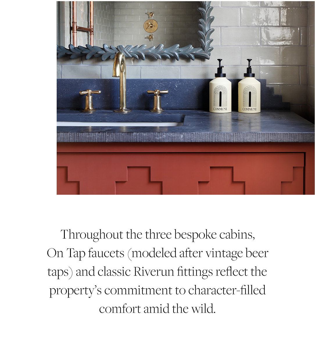 Throughout the three bespoke cabins, On Tap faucets (modeled after vintage beer taps) and classic Riverun fittings reflect the property's commitment to character-filled comfort amid the wild.