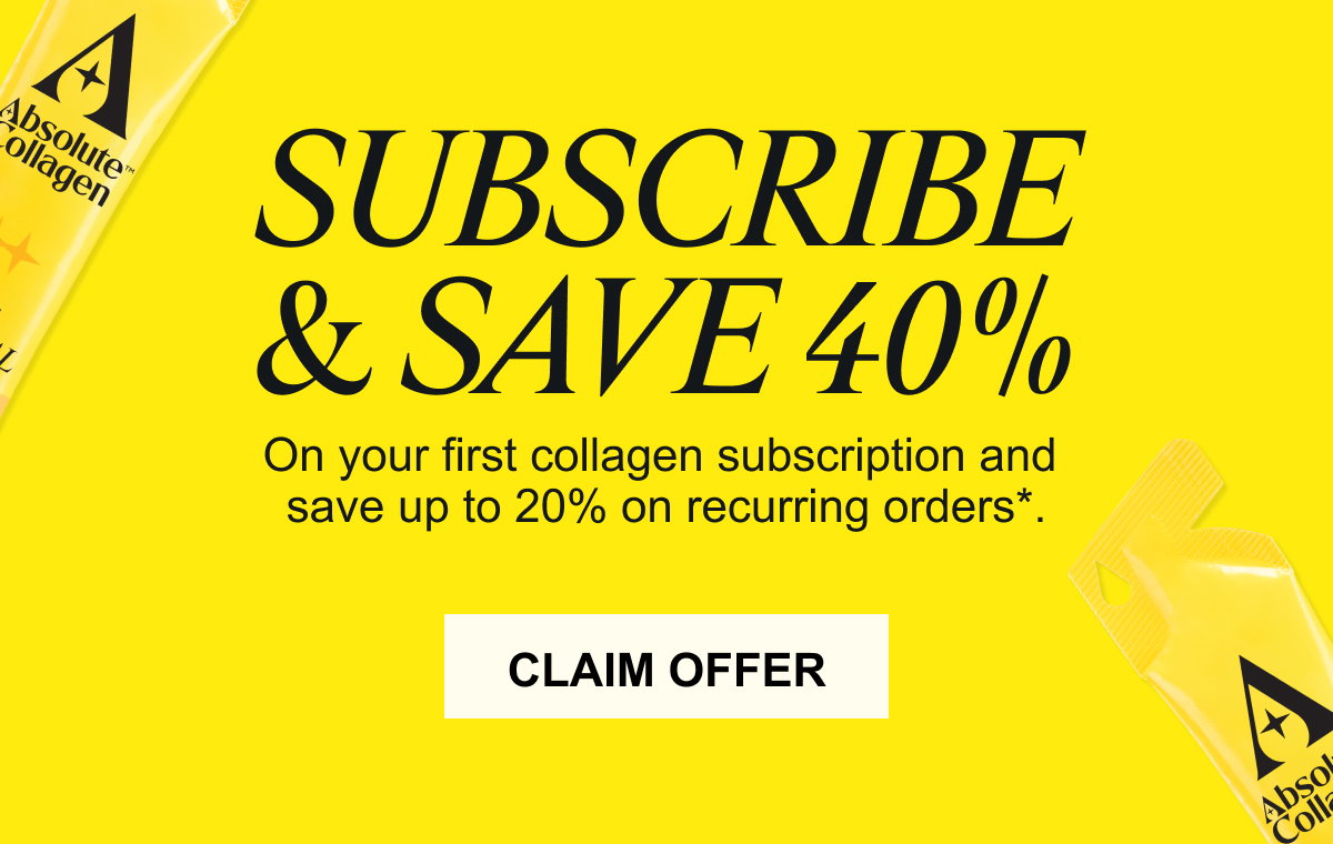 Subscribe & save 40%- On your first collagen subscription and save up to 20% on recurring orders.