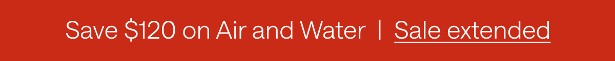 Save $120 on Air and Water.