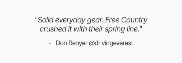 "Solid everyday gear. Free Country crushed it with their spring line."
