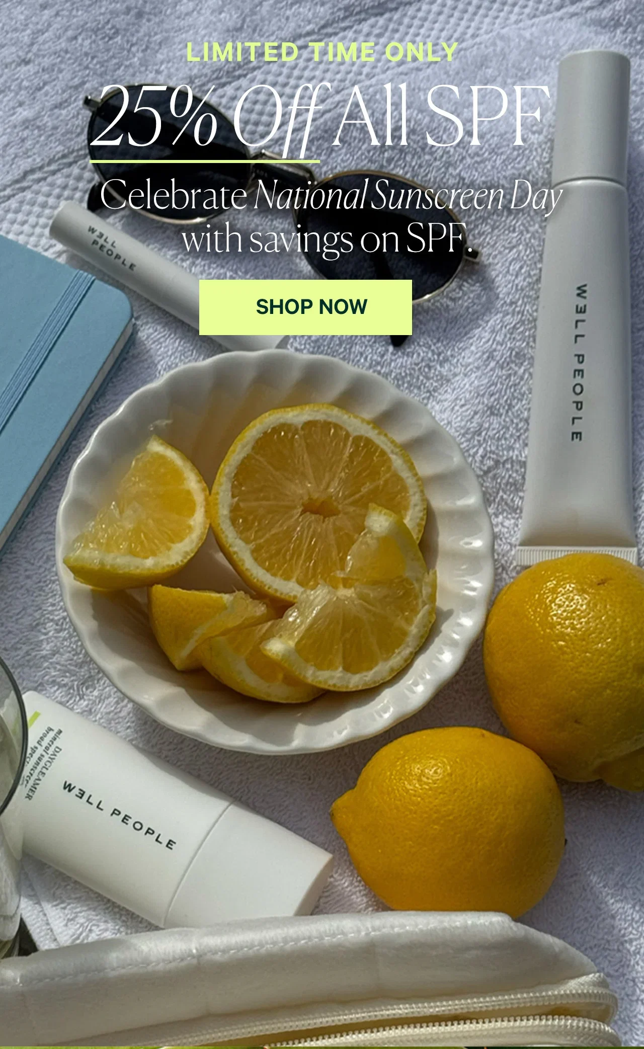 LIMITED TIME ONLY 25% Off All SPF  Celebrate National Sunscreen Day with savings on SPF.  SHOP NOW