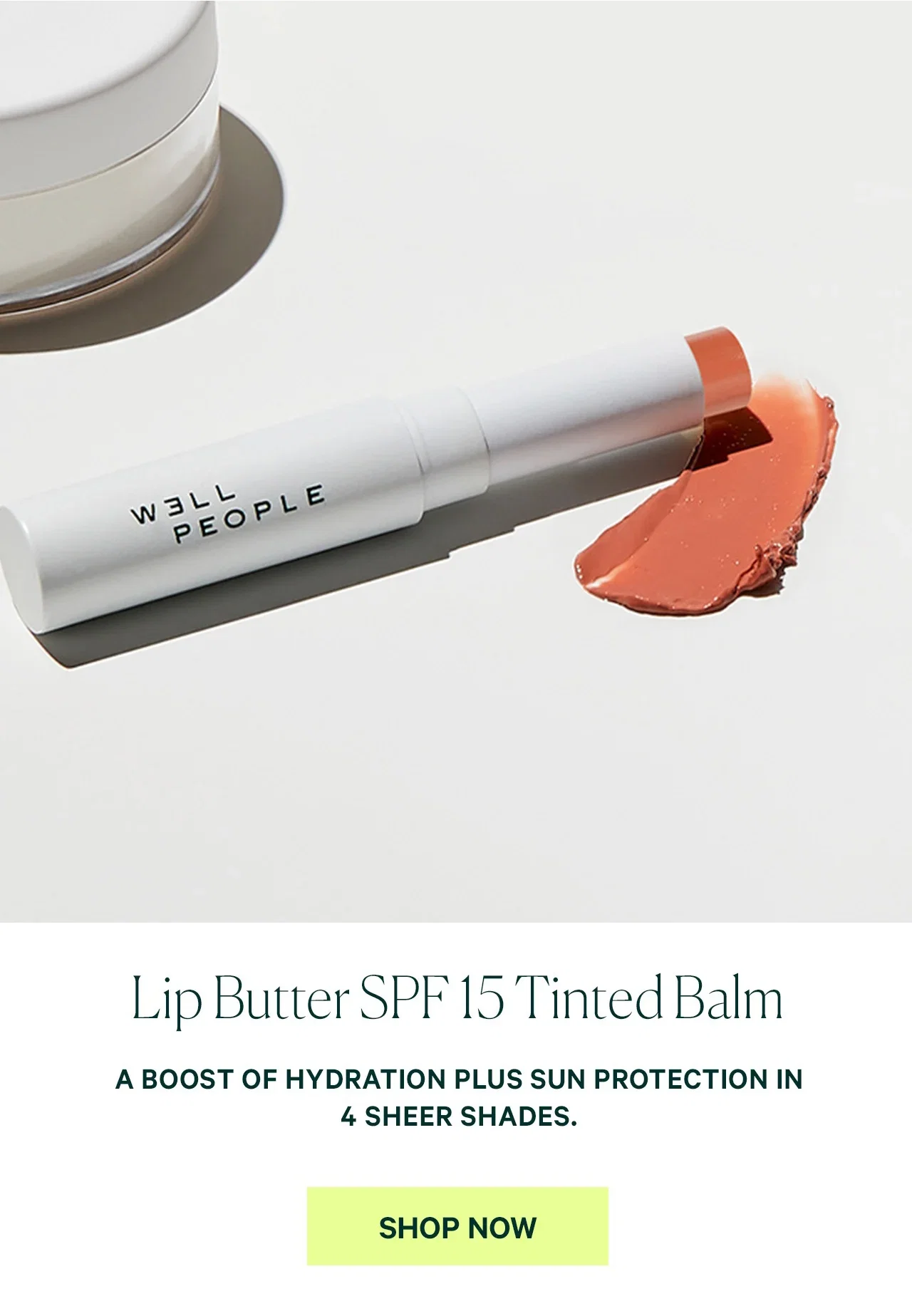Lip Butter SPF 15 Tinted Balm  A BOOST OF HYDRATION PLUS SUN PROTECTION IN 4 SHEER SHADES.  SHOP NOW