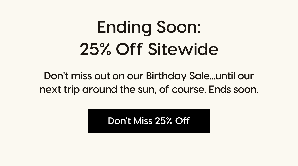 Ending Soon: 25% Off Sitewide