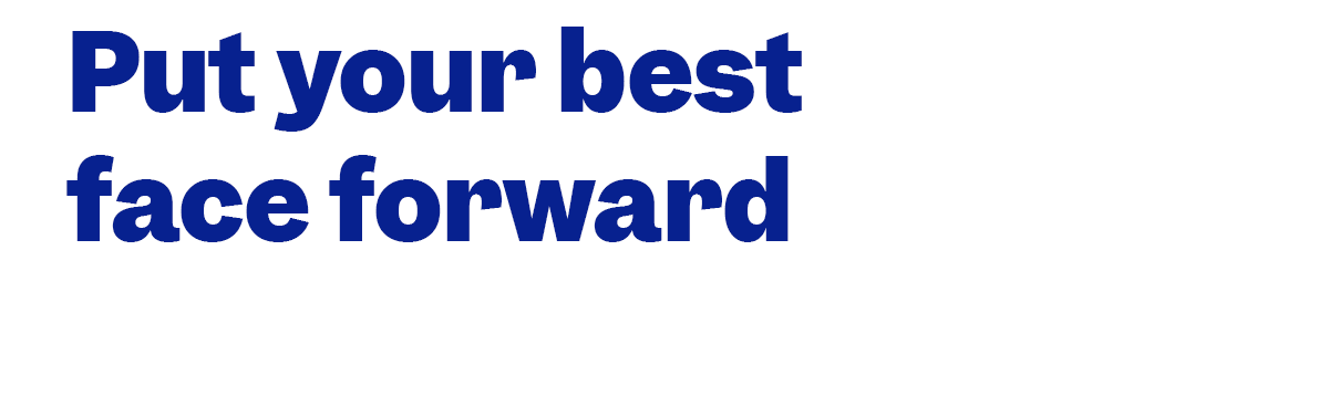 Put your best  face forward