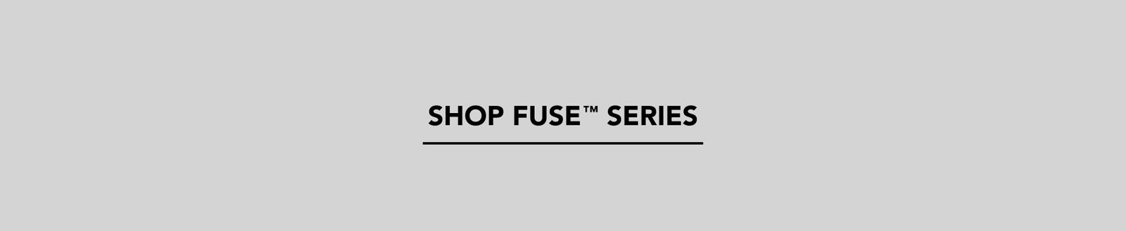 Shop Fuse Series