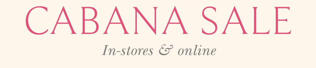 Cabana Sale - Enjoy 25% Off Everything