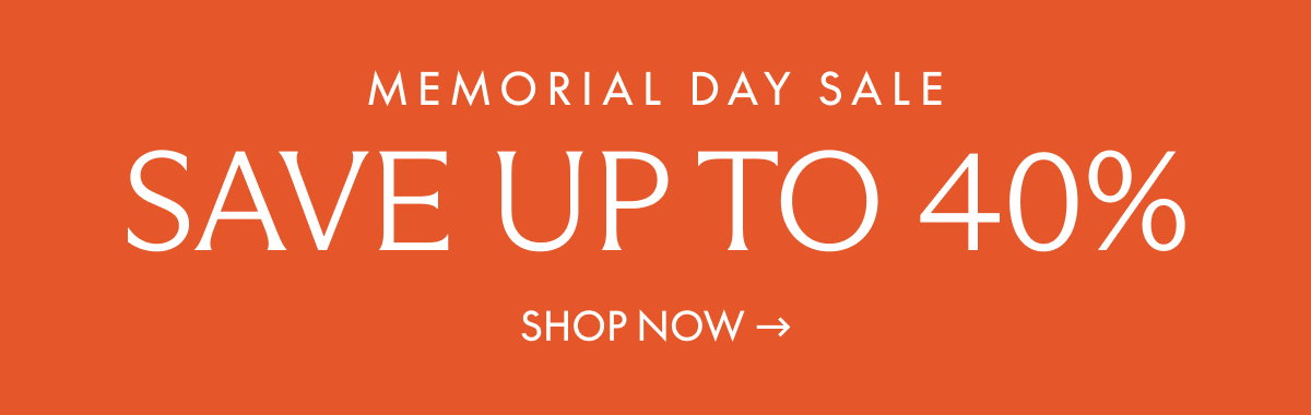 Memorial Day Sale. Save up to 40%. Shop Now →