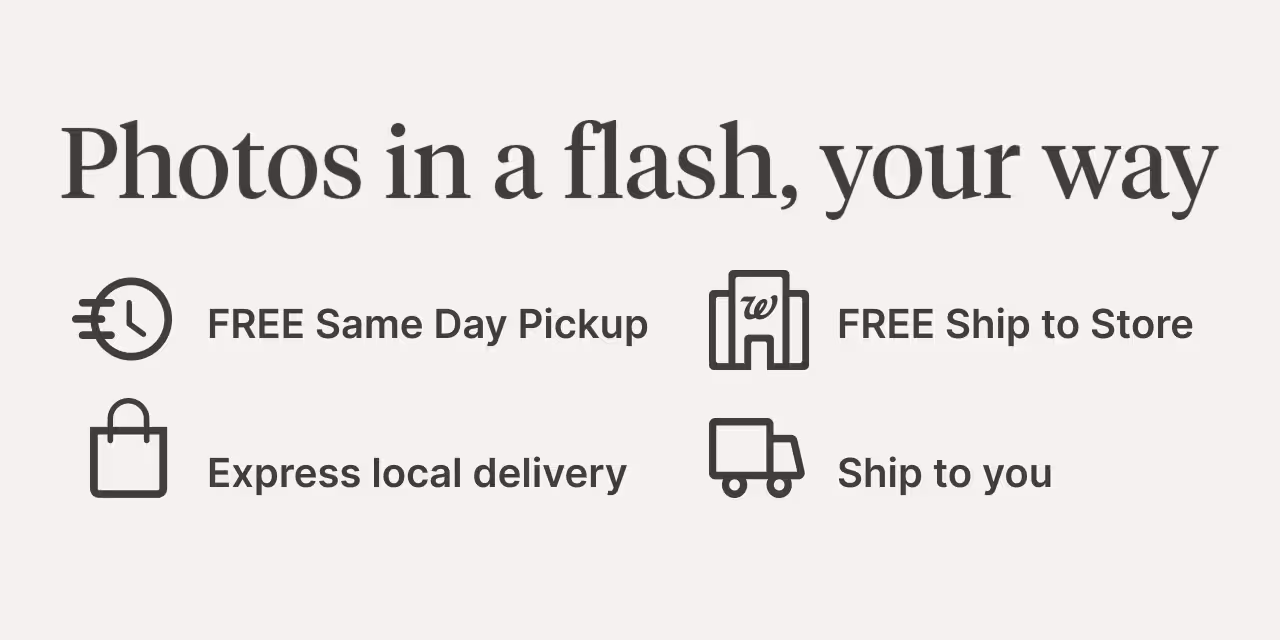 Photos in a flash, your way  FREE Same Day Pickup >  FREE Ship to Store >  Express local delivery >  Ship to you >