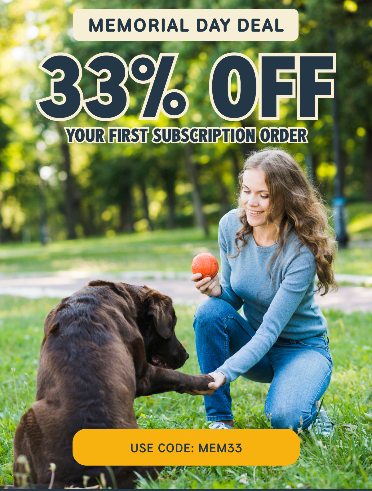 MEMORIAL DAY DEAL   33% OFF   YOUR FIRST SUBSCRIPTION ORDER   USE CODE: MEM33  