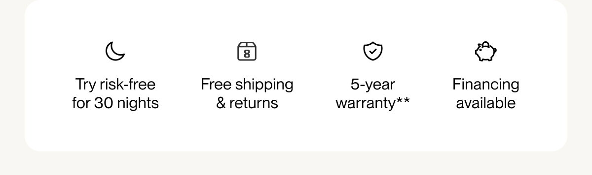 Try risk-free for 30 nights | Free shipping & returns | 5-year warranty**