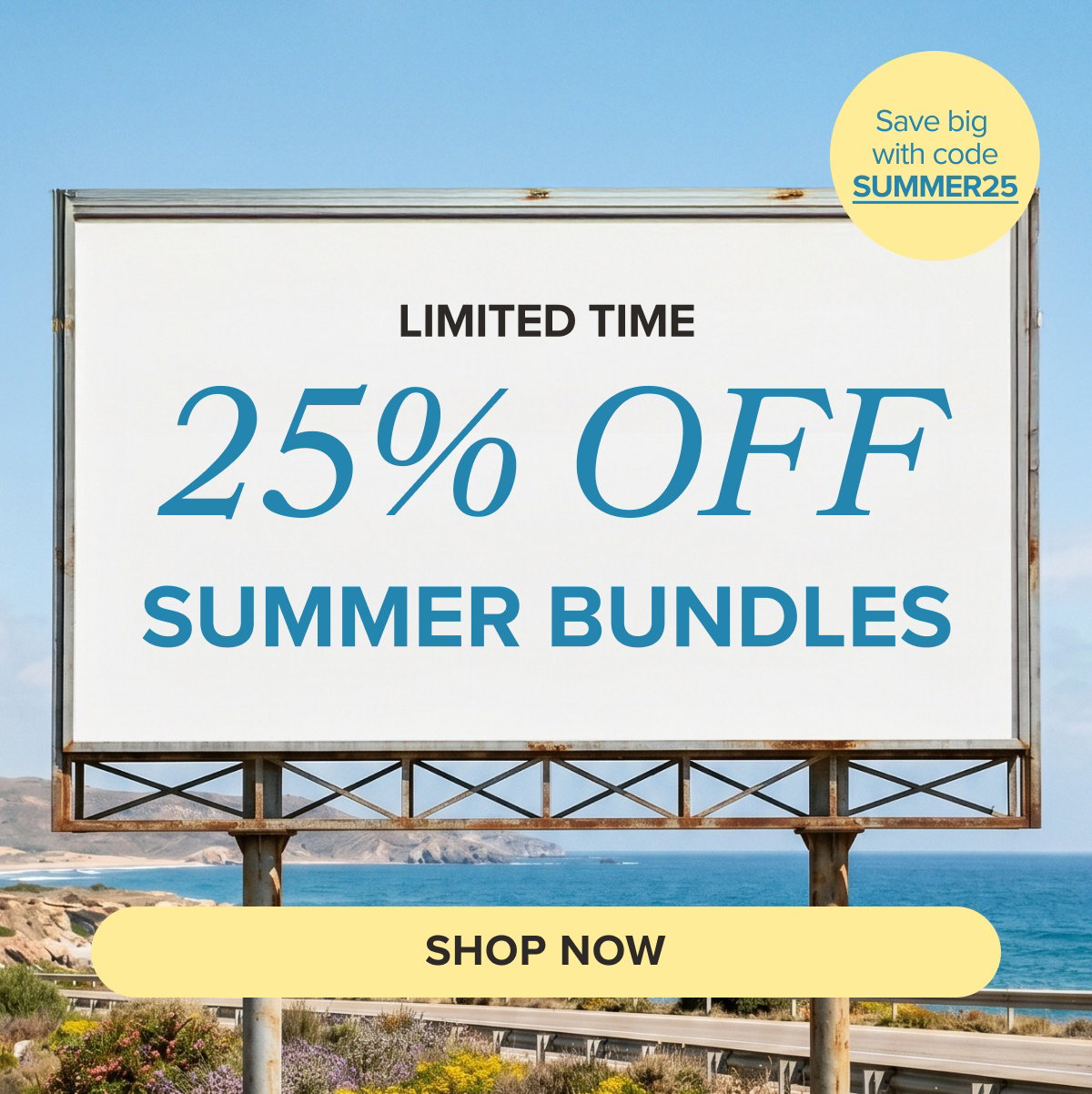 25% OFF SUMMER BUNDLES! SHOP NOW