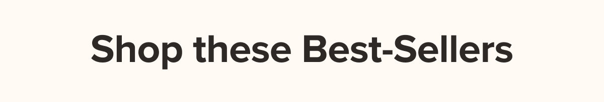 Shop these Best-Sellers