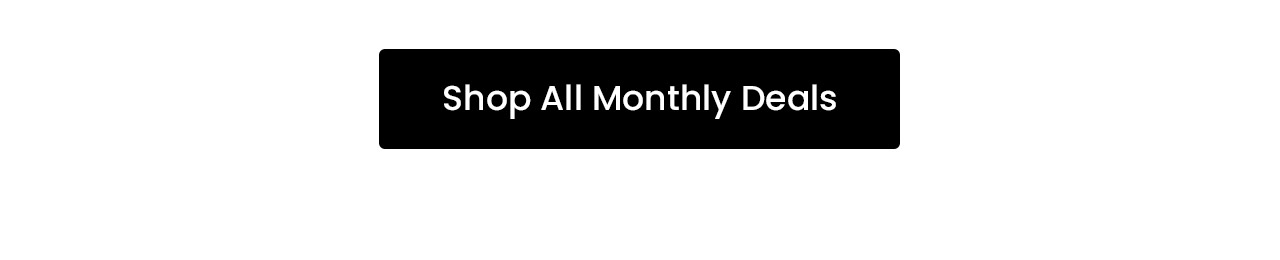 Shop all Monthly Deals.