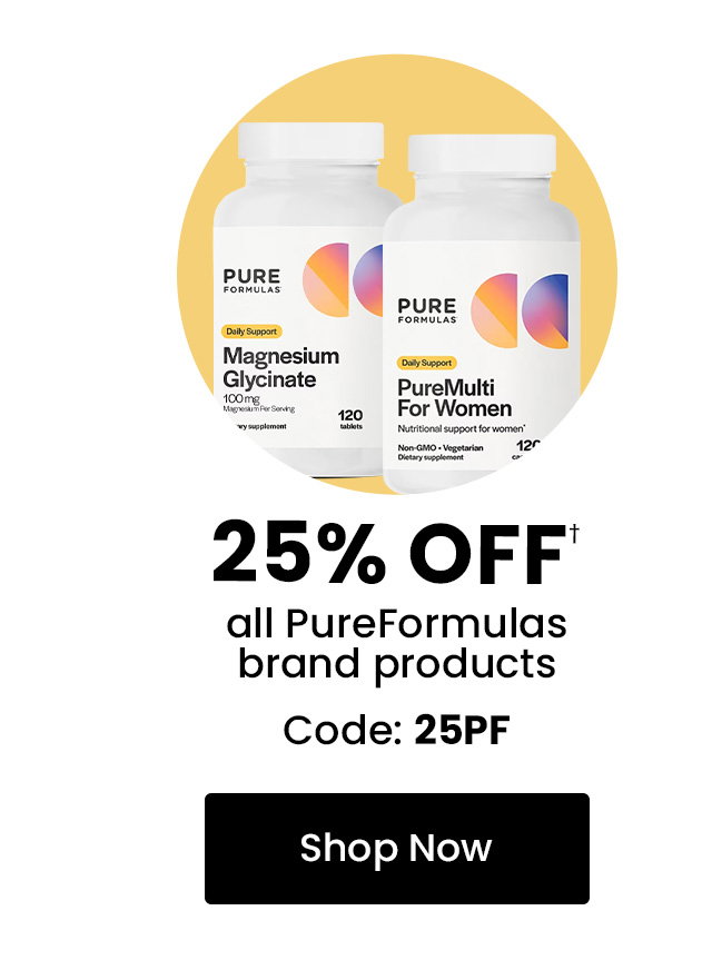 PureFormulas: 25% OFF† all PureFormulas brand products. Code: 25PF. Shop Now.