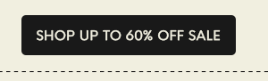 SHOP UP TO 60% OFF SALE