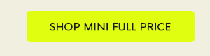 SHOP MINI FULL PRICE