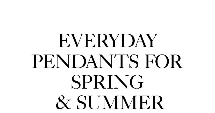 Everyday Pendants for Spring & Summer