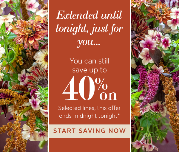Save up to 40% on selected lines. Ends at midnight tonight*. Start saving now.