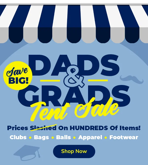 DADS & GRADS Tent SALE - Shop NOW!
