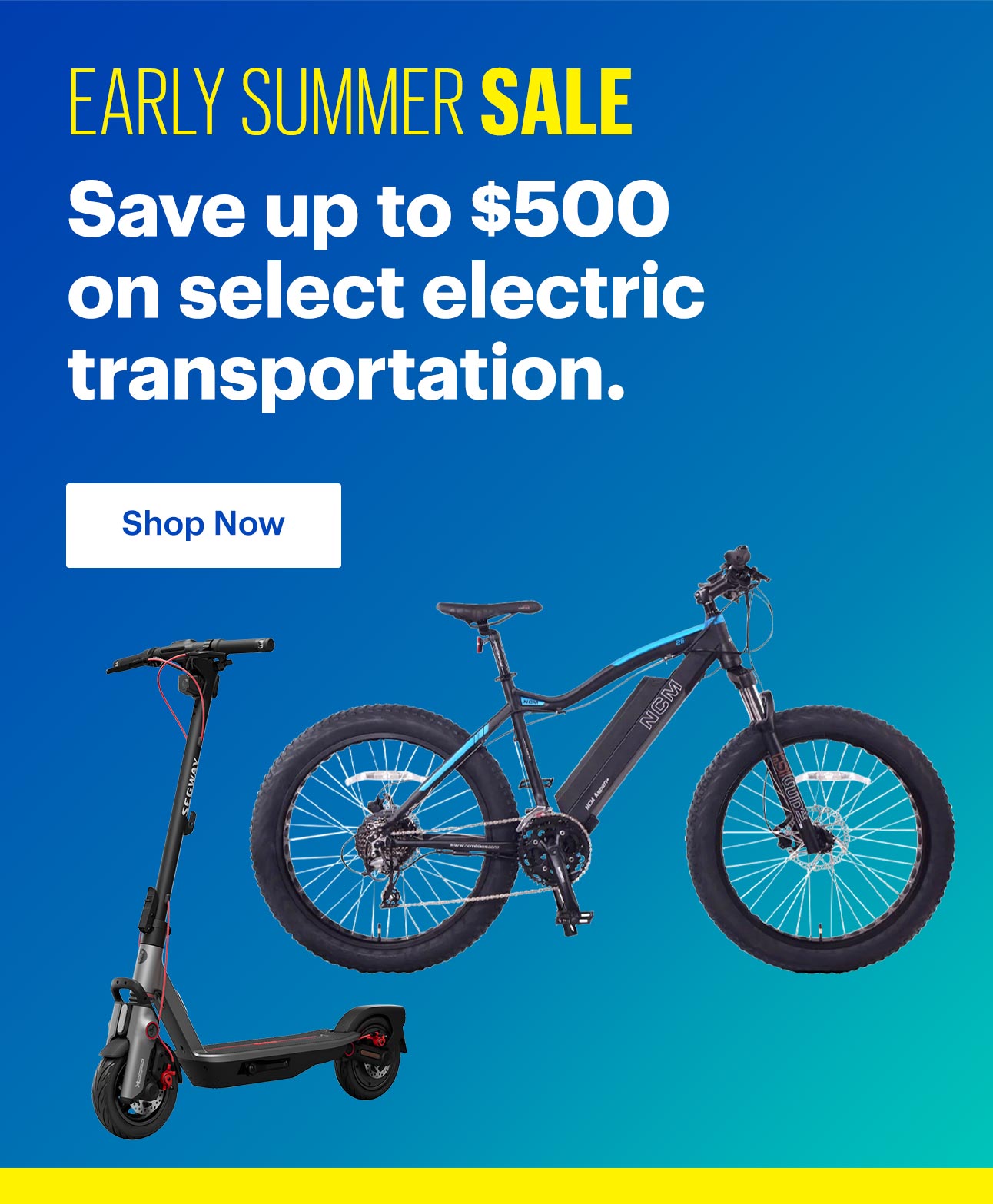 Early Summer Sale. Save up to $500 on select electric transportation.