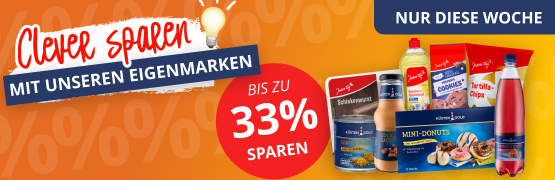 Clever sparen - mit unseren Eigenmarken! Bis zu 33 % sparen 