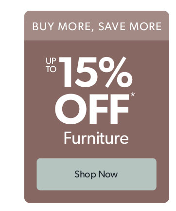 Buy more save more. Up to 15 percent off furniture. Click to shop now.